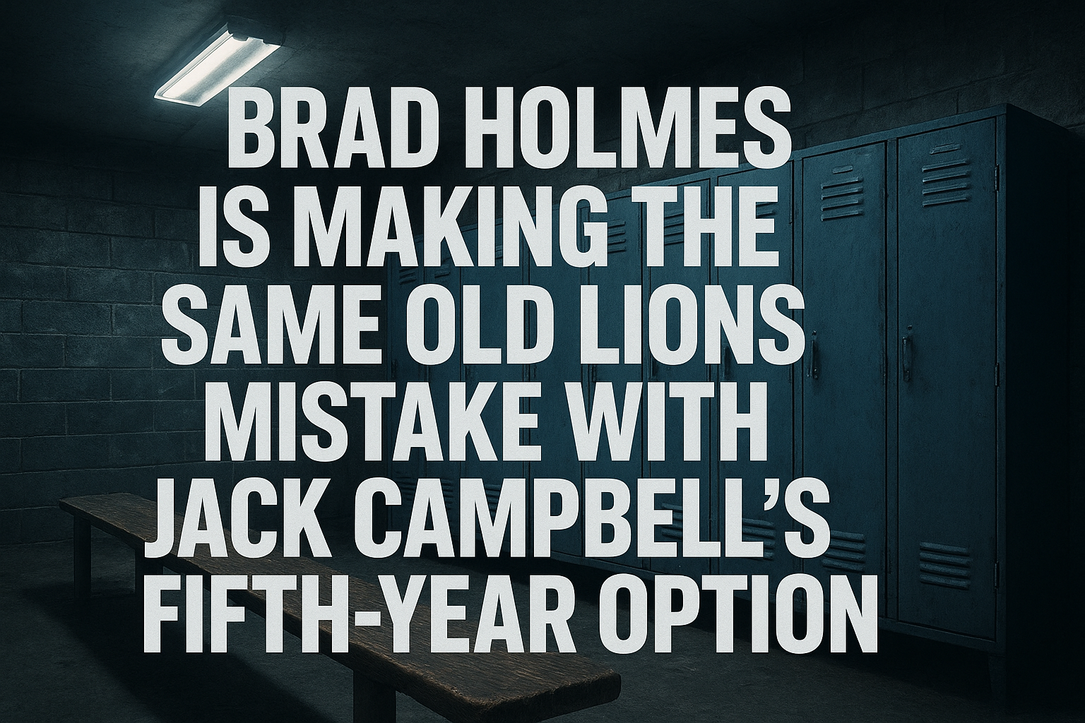 Jack Campbell's fifth-year option decision could make or break the Lions' championship window, and Brad Holmes needs to pump the brakes before committing big guaranteed money to an unproven linebacker.